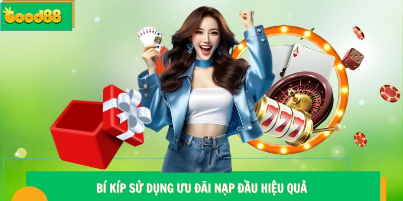 Bí kíp sử dụng ưu đãi nạp đầu hiệu quả