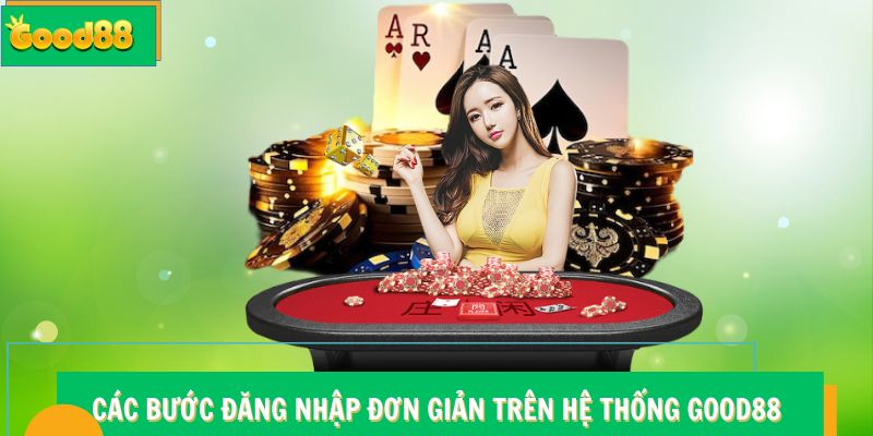 Các bước đăng nhập đơn giản trên hệ thống Good88