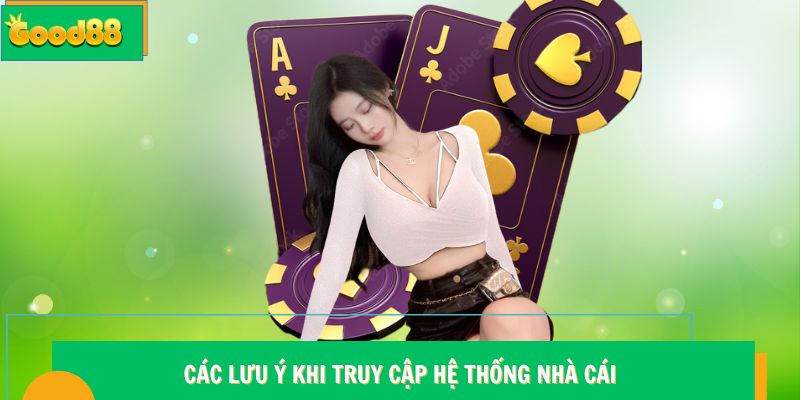 Các lưu ý khi truy cập hệ thống nhà cái