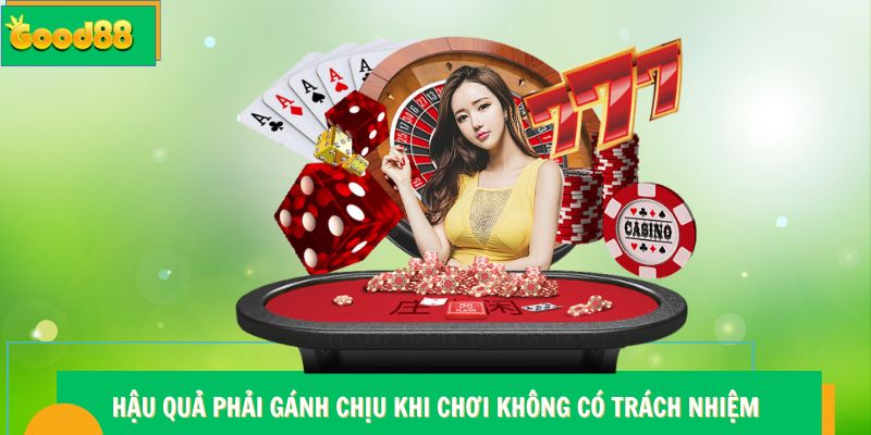 Hậu quả phải gánh chịu khi chơi không có trách nhiệm