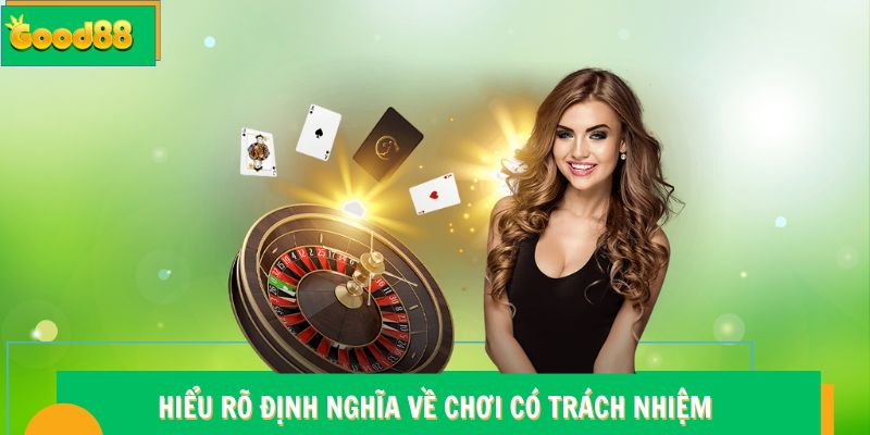 Hiểu rõ định nghĩa về chơi có trách nhiệm