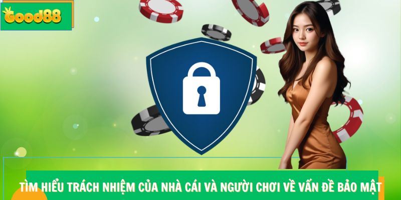 Tìm hiểu trách nhiệm của nhà cái và người chơi về vấn đề bảo mật