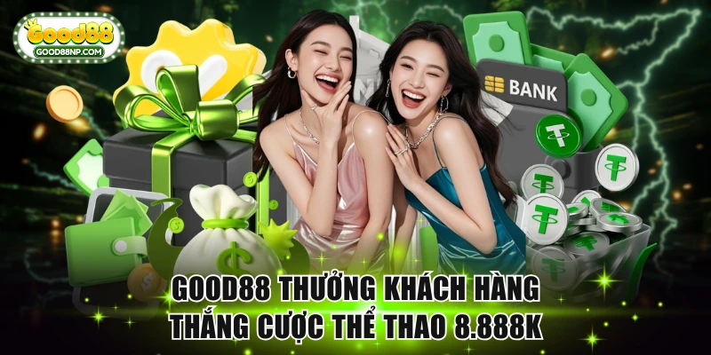 Good88 thưởng khách hàng thắng cược thể thao 8.888K